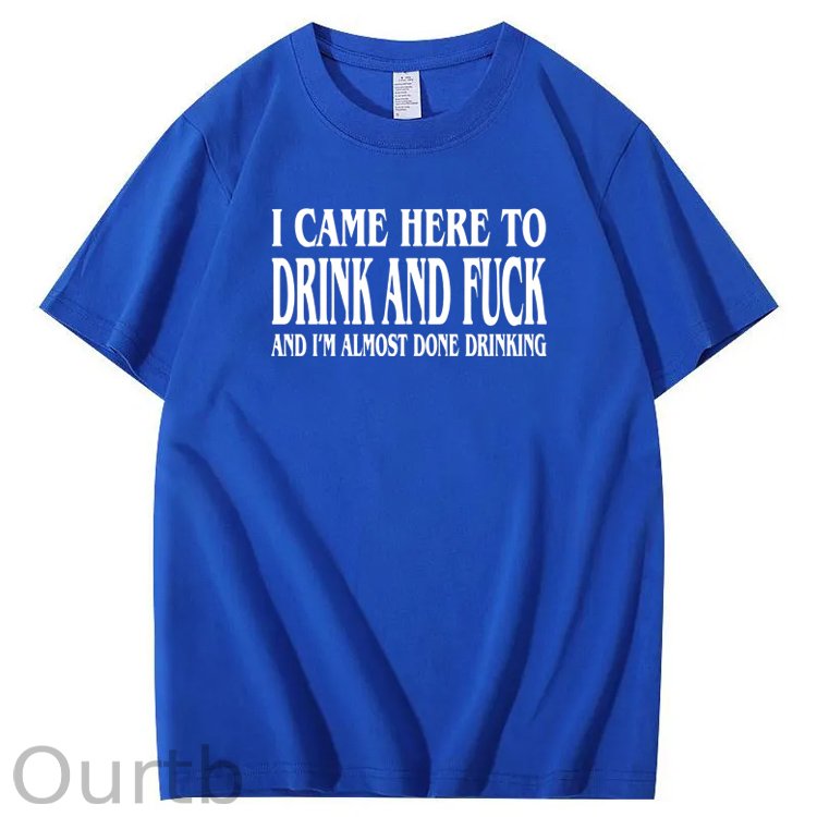 I Came Here To Drink And Fuck Pattern Print 100%Cotton T-Shirt