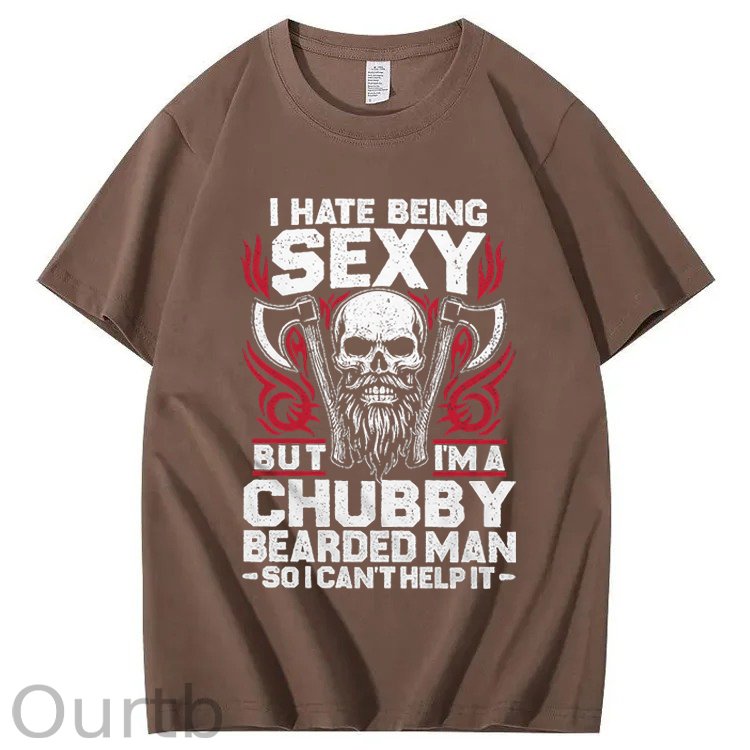 I Hate Being Sexy But I'm A Chubby Bearded Man So I Can't Help It T-Shirt