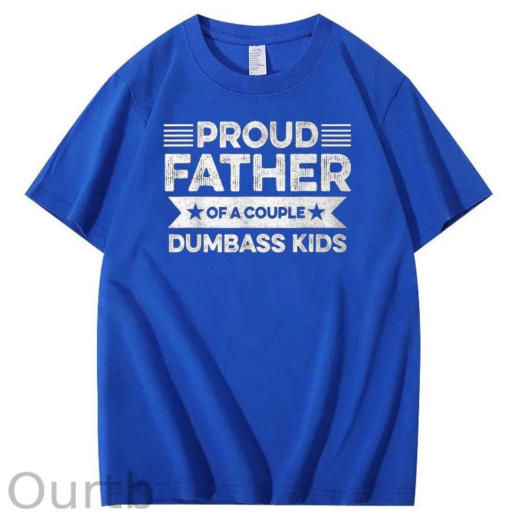 Proud Father Of A Couple Dumbass Kids Funny Fathers Day Unisex T-Shirt