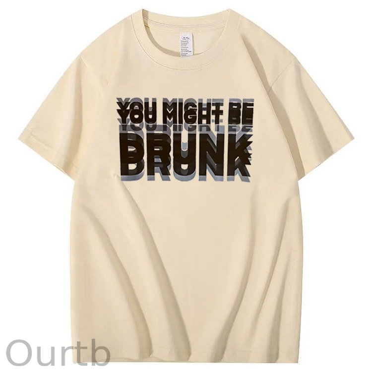 You Might Be Drunk Pattern Print 100%Cotton T-Shirt
