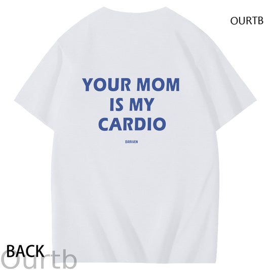 Your Mom Is My Cardio Dariven Funny Art Pattern Print T-Shirt