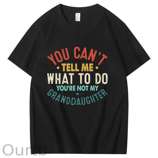 You Can't Tell Me What To Do You're Not My Granddaughter Art Pattern Print T-Shirt